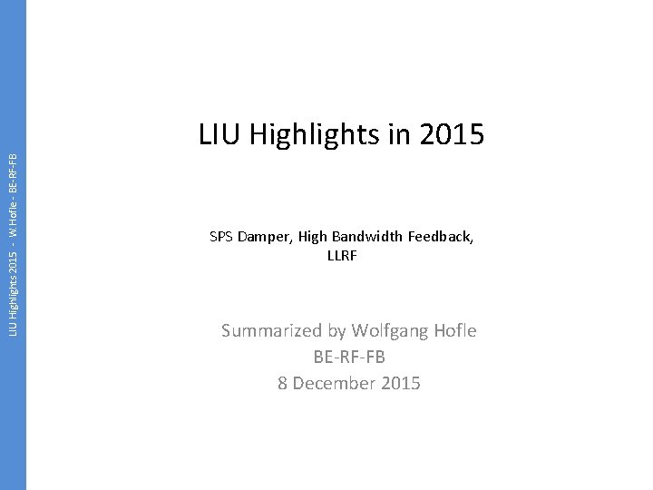 LIU Highlights 2015 - W. Hofle - BE-RF-FB LIU Highlights in 2015 SPS Damper,