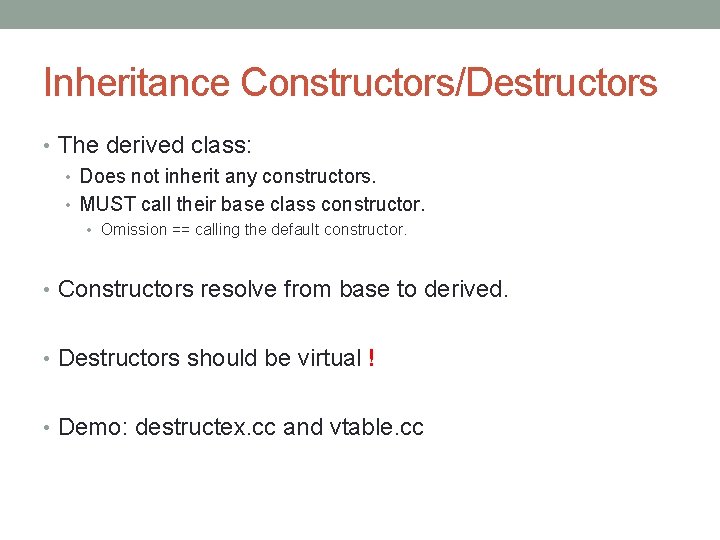 Inheritance Constructors/Destructors • The derived class: • Does not inherit any constructors. • MUST