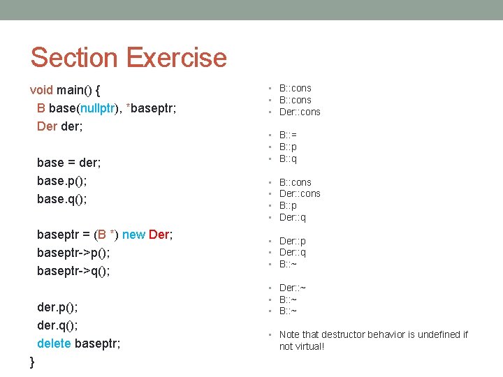 Section Exercise void main() { B base(nullptr), *baseptr; Der der; base = der; base.