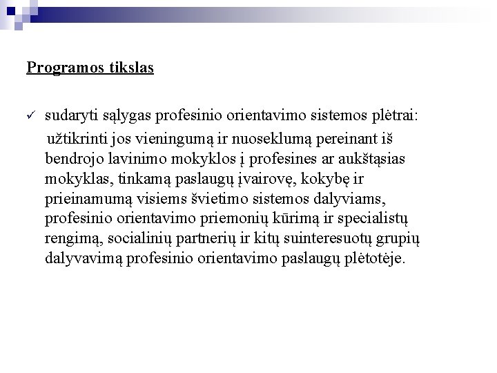 Programos tikslas ü sudaryti sąlygas profesinio orientavimo sistemos plėtrai: užtikrinti jos vieningumą ir nuoseklumą Programos tikslas ü sudaryti sąlygas profesinio orientavimo sistemos plėtrai: užtikrinti jos vieningumą ir nuoseklumą