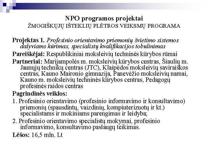 NPO programos projektai ŽMOGIŠKŲJŲ IŠTEKLIŲ PLĖTROS VEIKSMŲ PROGRAMA Projektas 1. Profesinio orientavimo priemonių švietimo