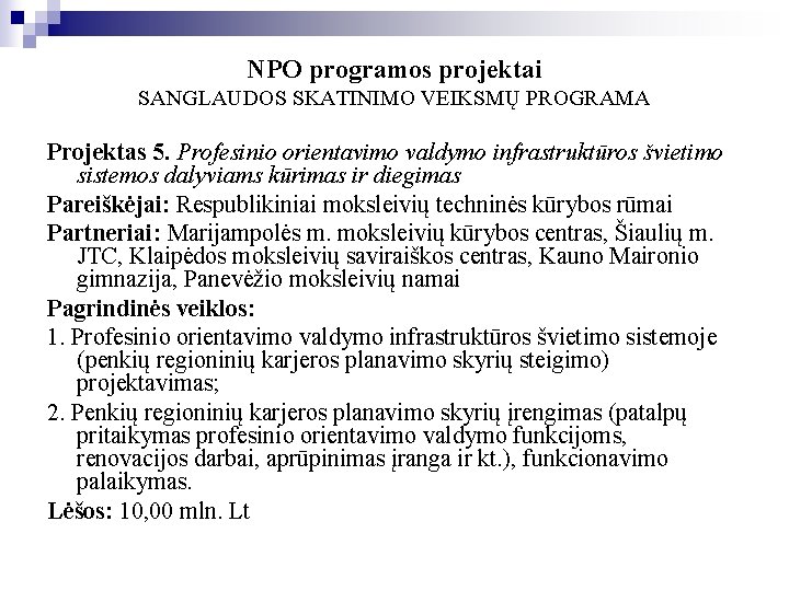 NPO programos projektai SANGLAUDOS SKATINIMO VEIKSMŲ PROGRAMA Projektas 5. Profesinio orientavimo valdymo infrastruktūros švietimo NPO programos projektai SANGLAUDOS SKATINIMO VEIKSMŲ PROGRAMA Projektas 5. Profesinio orientavimo valdymo infrastruktūros švietimo