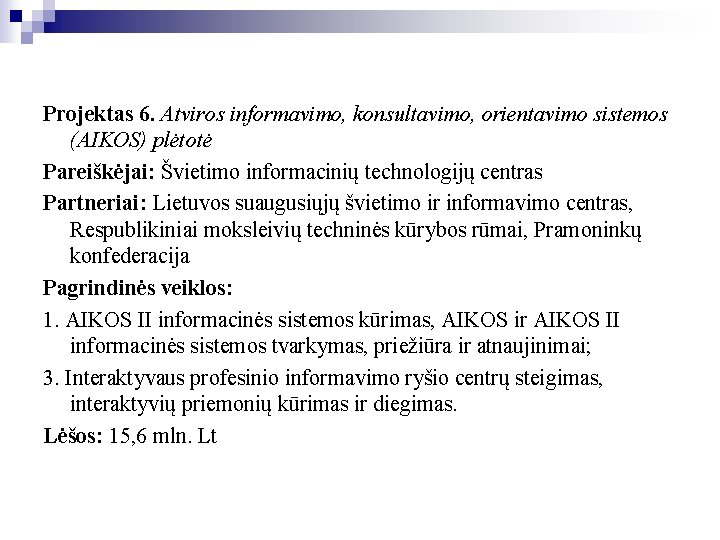 Projektas 6. Atviros informavimo, konsultavimo, orientavimo sistemos (AIKOS) plėtotė Pareiškėjai: Švietimo informacinių technologijų centras