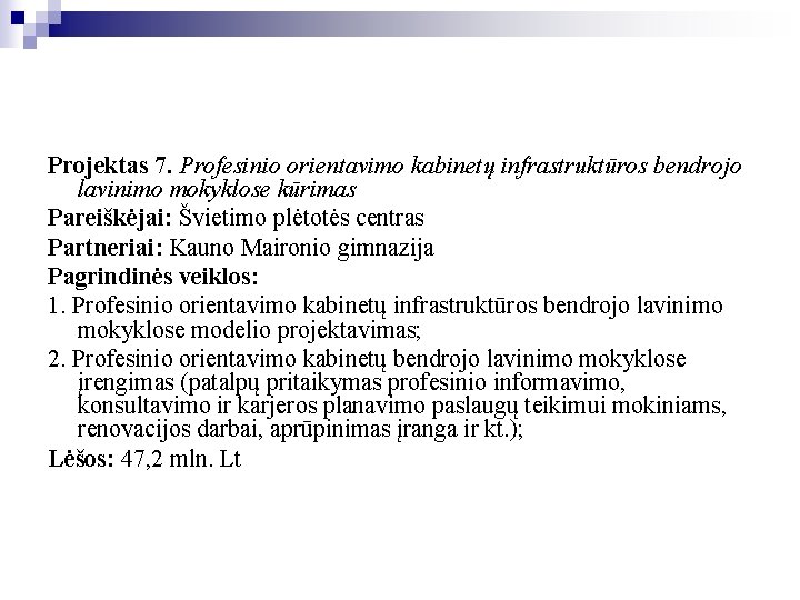Projektas 7. Profesinio orientavimo kabinetų infrastruktūros bendrojo lavinimo mokyklose kūrimas Pareiškėjai: Švietimo plėtotės centras Projektas 7. Profesinio orientavimo kabinetų infrastruktūros bendrojo lavinimo mokyklose kūrimas Pareiškėjai: Švietimo plėtotės centras