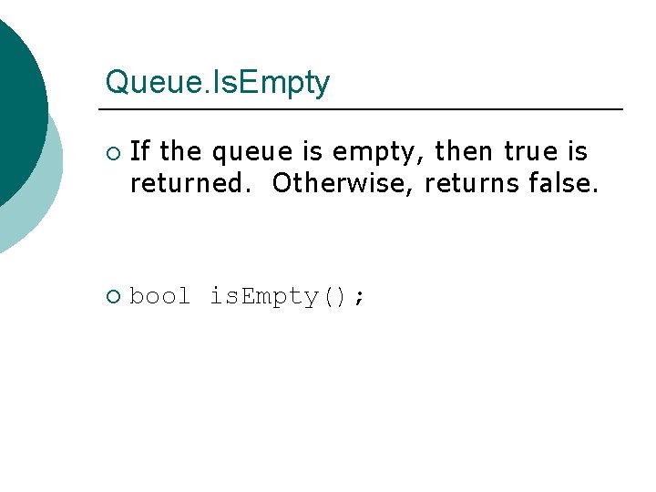 Queue. Is. Empty ¡ ¡ If the queue is empty, then true is returned.