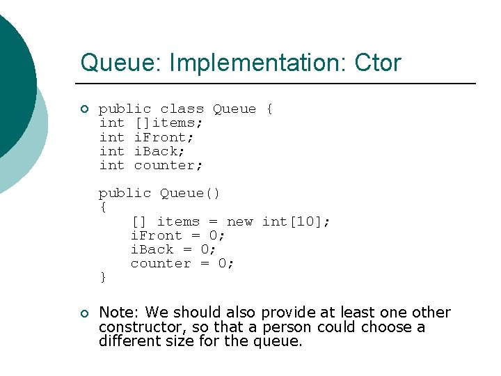 Queue: Implementation: Ctor ¡ public class Queue { int []items; int i. Front; int