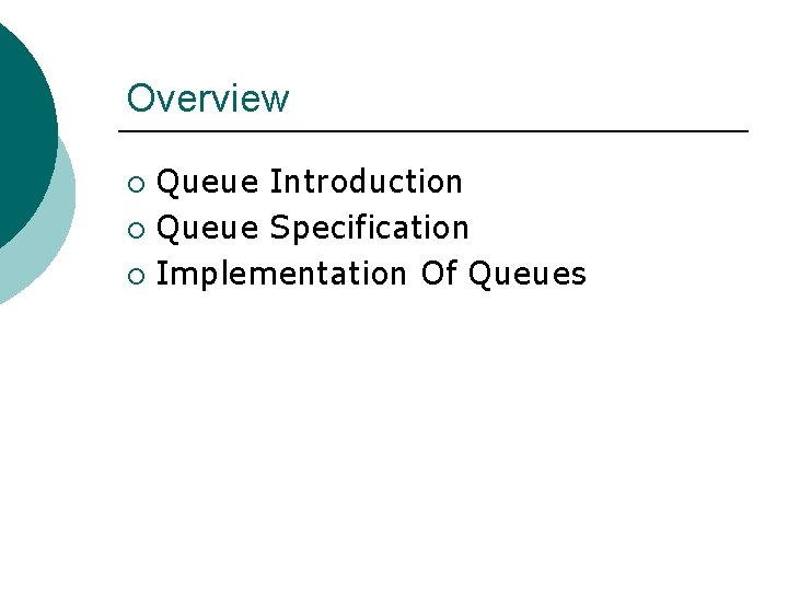 Overview Queue Introduction ¡ Queue Specification ¡ Implementation Of Queues ¡ 