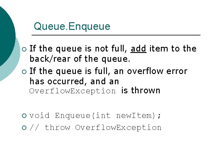 Queue. Enqueue If the queue is not full, add item to the back/rear of