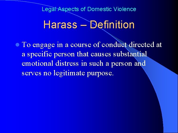 Legal Aspects of Domestic Violence Harass – Definition l To engage in a course