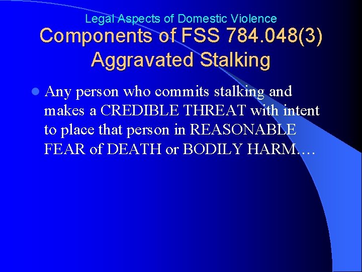 Legal Aspects of Domestic Violence Components of FSS 784. 048(3) Aggravated Stalking l Any