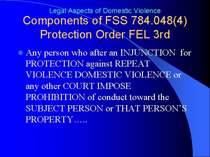 Legal Aspects of Domestic Violence Components of FSS 784. 048(4) Protection Order FEL 3