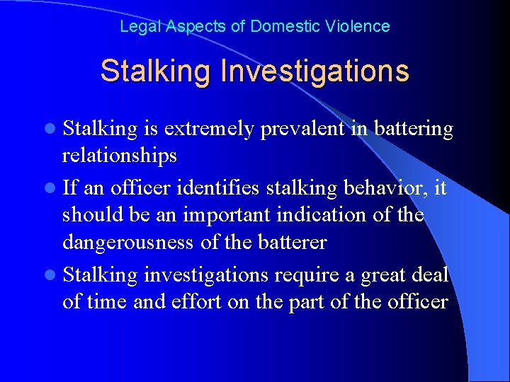 Legal Aspects of Domestic Violence Stalking Investigations l Stalking is extremely prevalent in battering