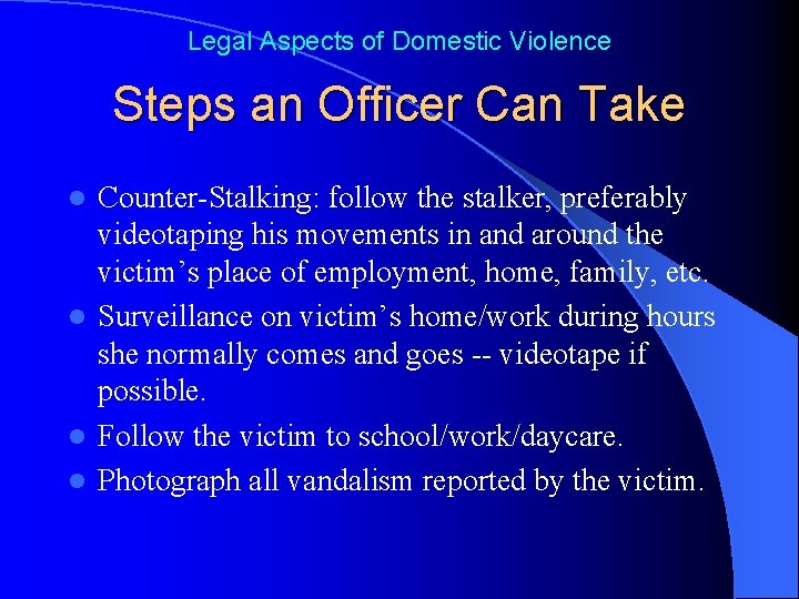 Legal Aspects of Domestic Violence Steps an Officer Can Take Counter-Stalking: follow the stalker,