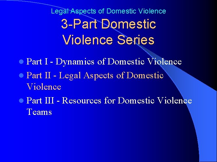 Legal Aspects of Domestic Violence 3 -Part Domestic Violence Series l Part I -