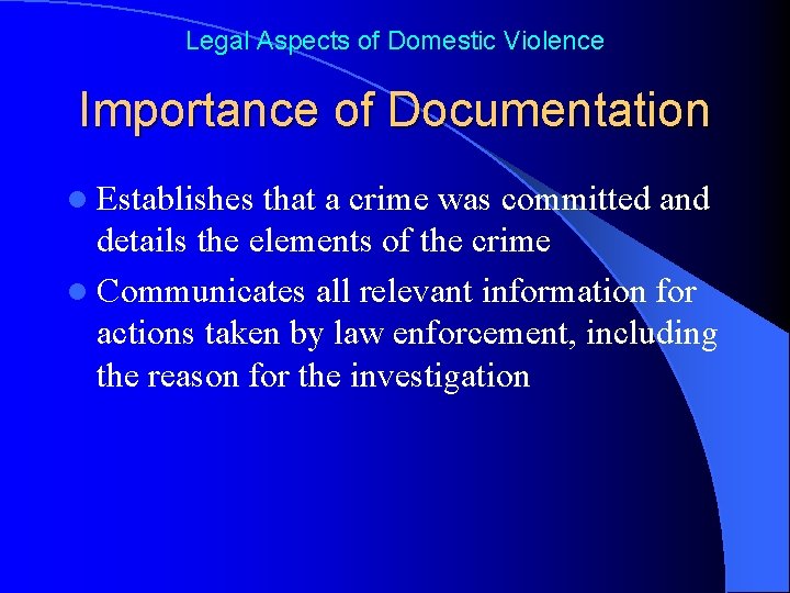 Legal Aspects of Domestic Violence Importance of Documentation l Establishes that a crime was