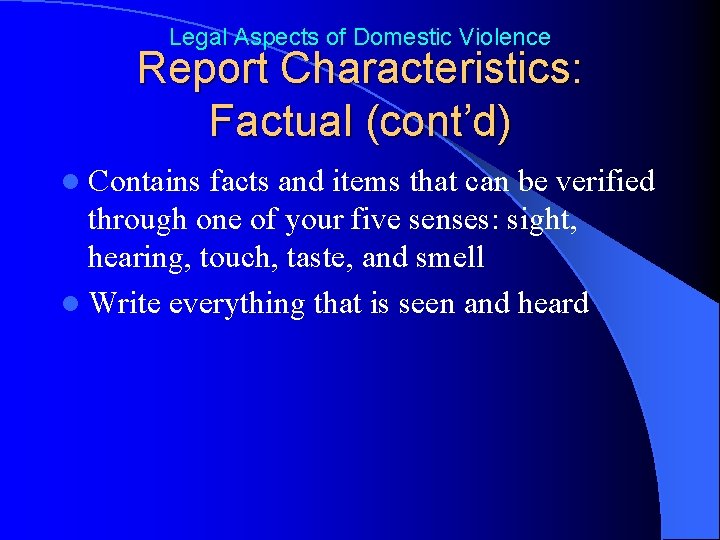 Legal Aspects of Domestic Violence Report Characteristics: Factual (cont’d) l Contains facts and items