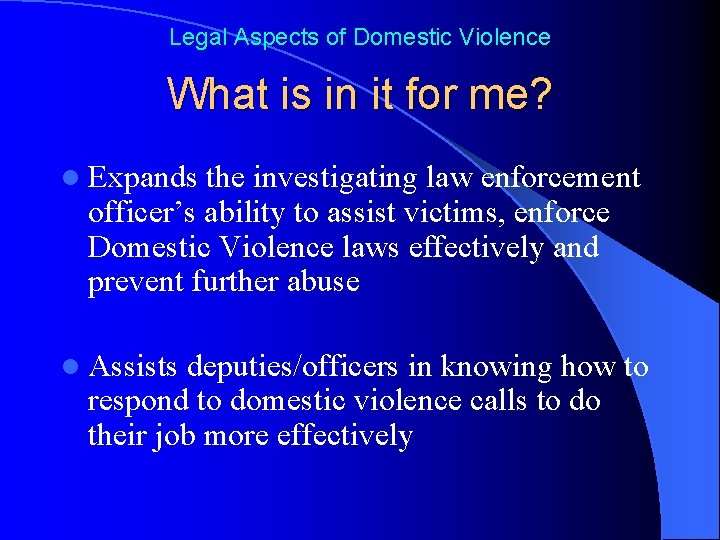 Legal Aspects of Domestic Violence What is in it for me? l Expands the