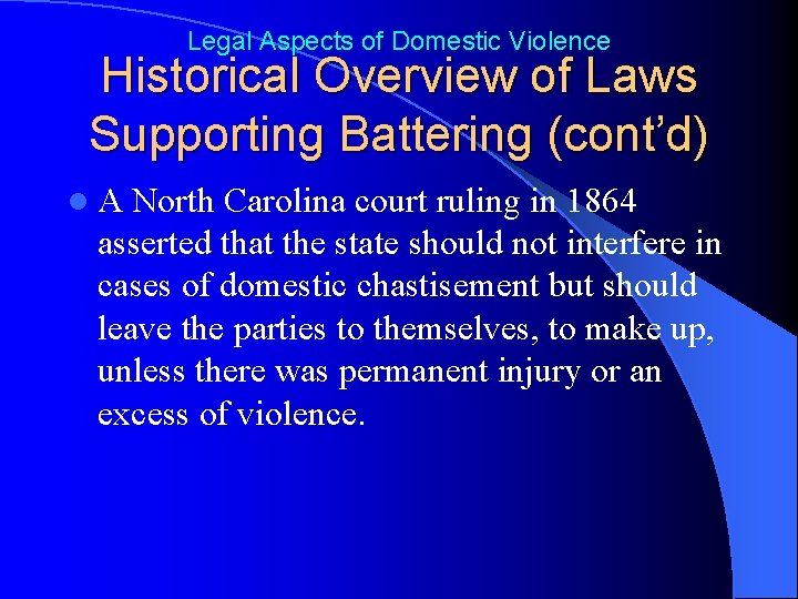 Legal Aspects of Domestic Violence Historical Overview of Laws Supporting Battering (cont’d) l. A