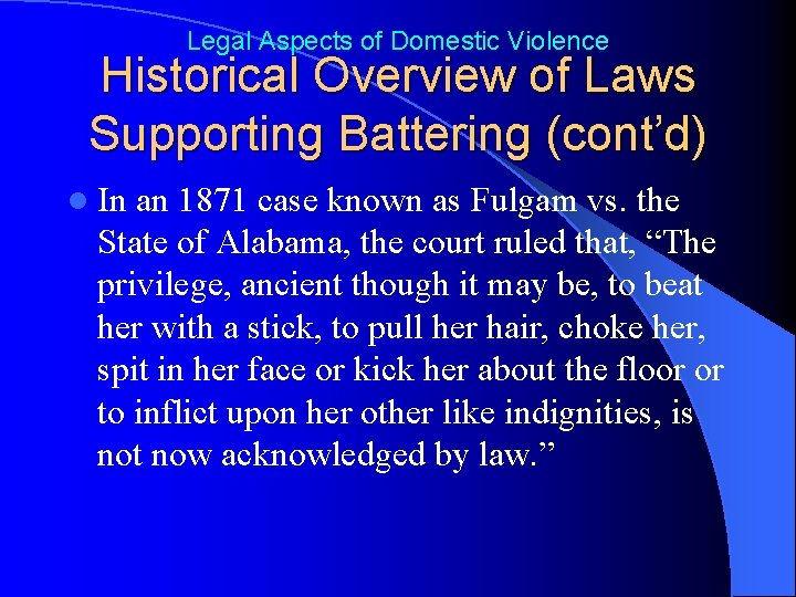 Legal Aspects of Domestic Violence Historical Overview of Laws Supporting Battering (cont’d) l In