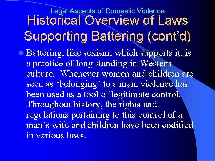 Legal Aspects of Domestic Violence Historical Overview of Laws Supporting Battering (cont’d) l Battering,