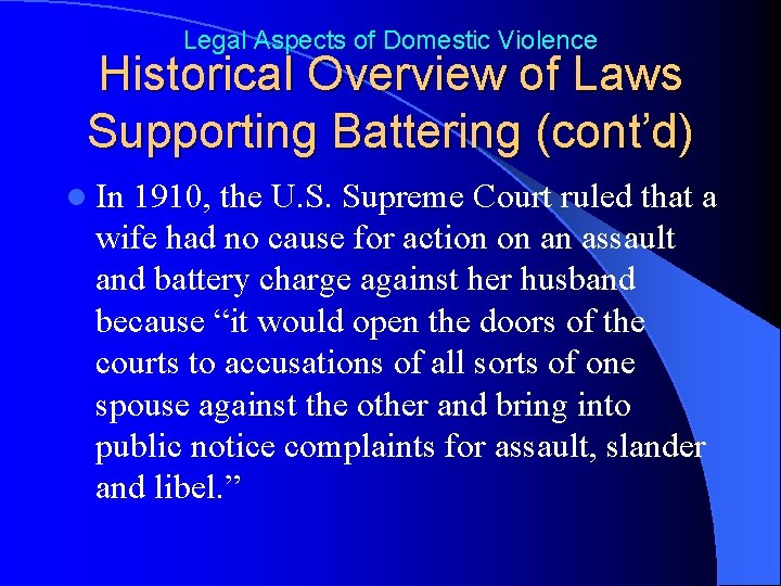 Legal Aspects of Domestic Violence Historical Overview of Laws Supporting Battering (cont’d) l In