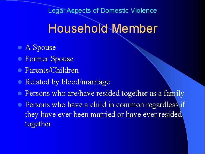 Legal Aspects of Domestic Violence Household Member l l l A Spouse Former Spouse