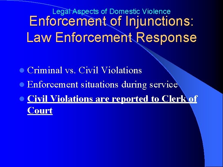 Legal Aspects of Domestic Violence Enforcement of Injunctions: Law Enforcement Response l Criminal vs.