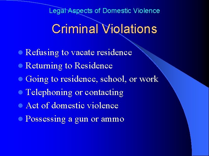 Legal Aspects of Domestic Violence Criminal Violations l Refusing to vacate residence l Returning