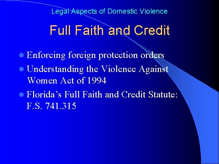 Legal Aspects of Domestic Violence Full Faith and Credit l Enforcing foreign protection orders