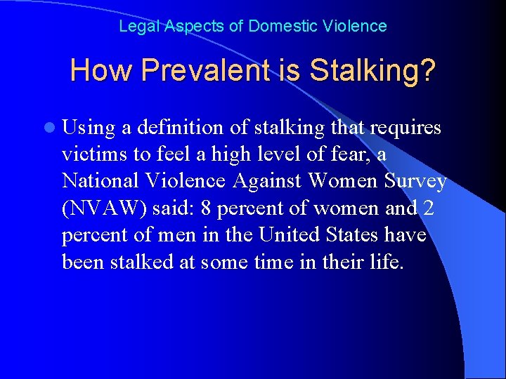 Legal Aspects of Domestic Violence How Prevalent is Stalking? l Using a definition of