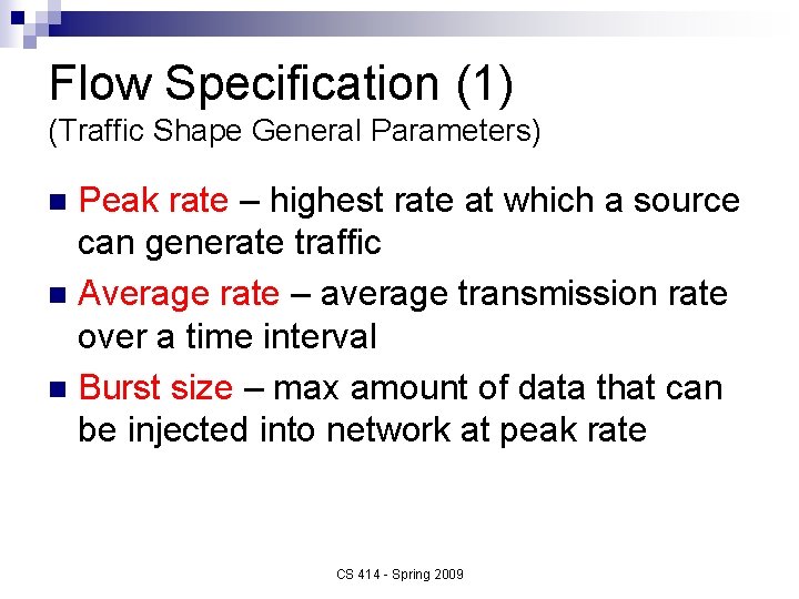 Flow Specification (1) (Traffic Shape General Parameters) Peak rate – highest rate at which