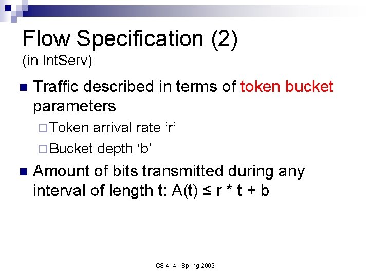 Flow Specification (2) (in Int. Serv) n Traffic described in terms of token bucket