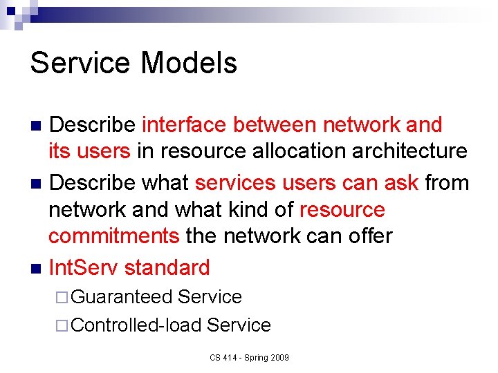 Service Models Describe interface between network and its users in resource allocation architecture n