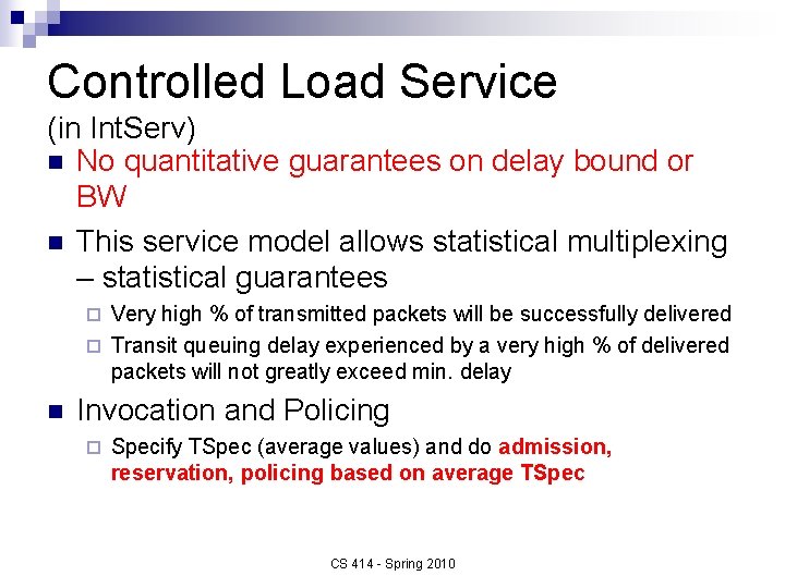 Controlled Load Service (in Int. Serv) n No quantitative guarantees on delay bound or