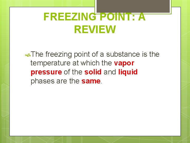 FREEZING POINT: A REVIEW The freezing point of a substance is the temperature at