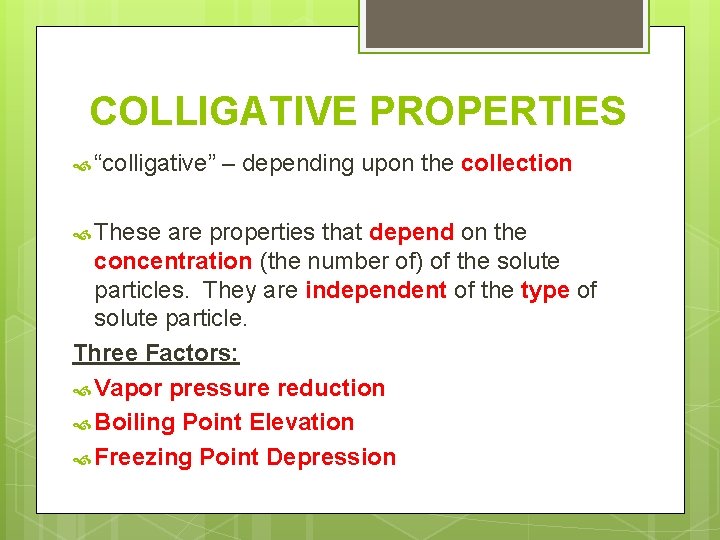 COLLIGATIVE PROPERTIES “colligative” These – depending upon the collection are properties that depend on