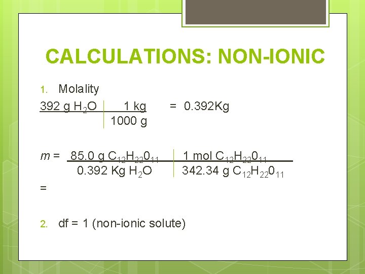 CALCULATIONS: NON-IONIC Molality 392 g H 2 O 1. 1 kg 1000 g m