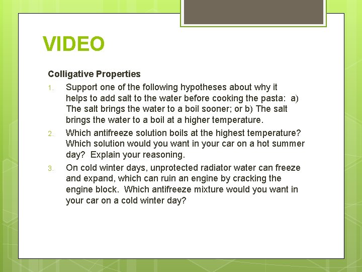 VIDEO Colligative Properties 1. Support one of the following hypotheses about why it helps