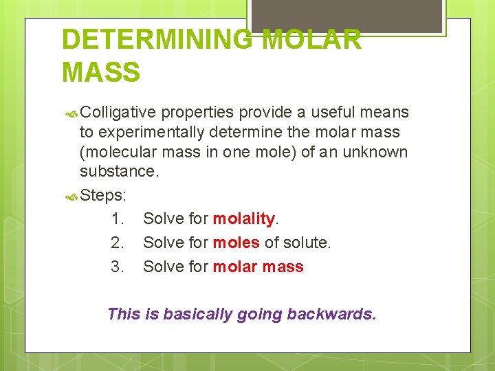 DETERMINING MOLAR MASS Colligative properties provide a useful means to experimentally determine the molar