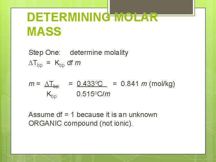 DETERMINING MOLAR MASS Step One: determine molality Tbp = Kbp df m m =