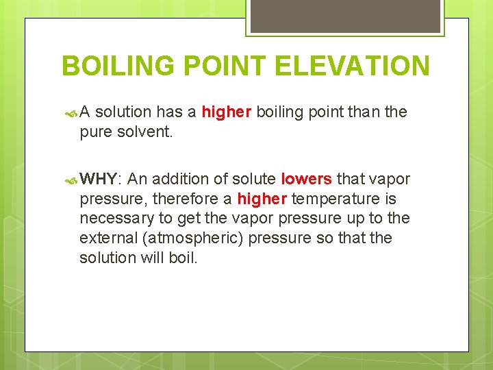 BOILING POINT ELEVATION A solution has a higher boiling point than the pure solvent.