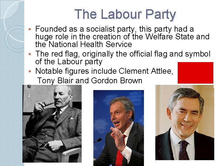 The Labour Party Founded as a socialist party, this party had a huge role
