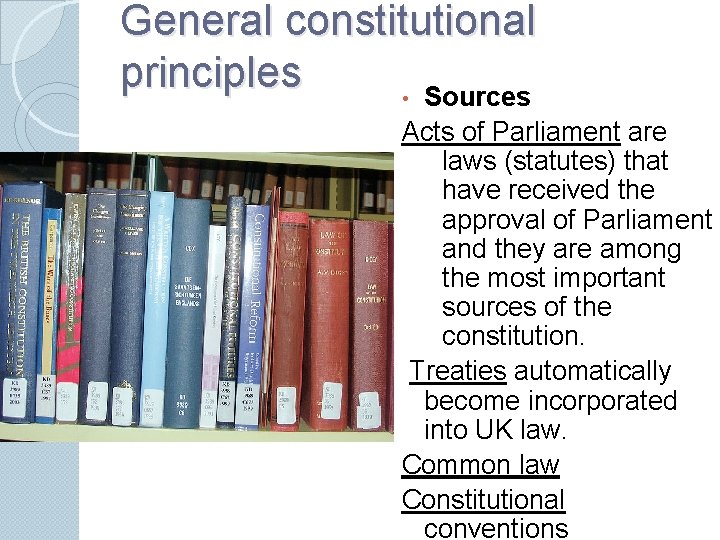 General constitutional principles • Sources Acts of Parliament are laws (statutes) that have received