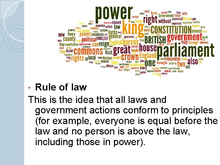 Rule of law This is the idea that all laws and government actions conform