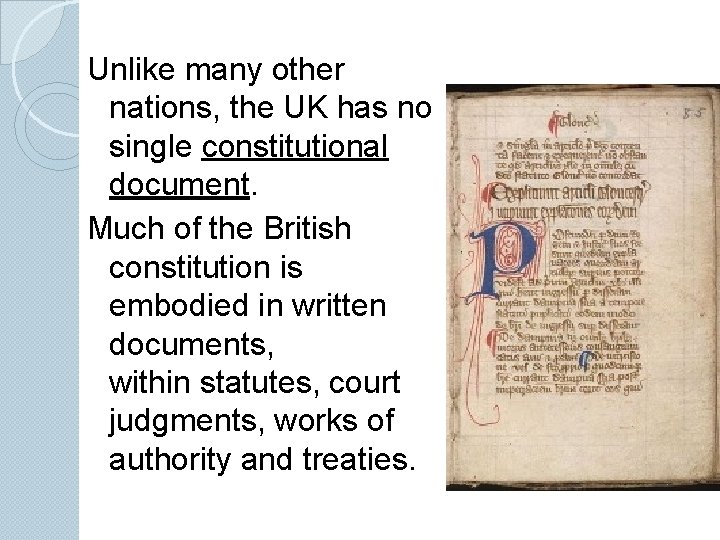 Unlike many other nations, the UK has no single constitutional document. Much of the