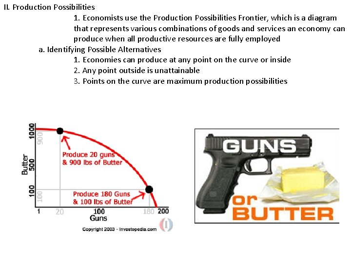 II. Production Possibilities 1. Economists use the Production Possibilities Frontier, which is a diagram