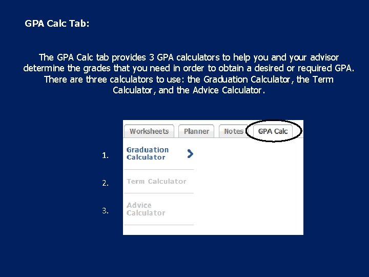 GPA Calc Tab: The GPA Calc tab provides 3 GPA calculators to help you