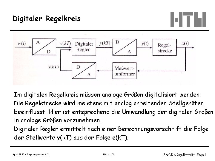 Digitaler Regelkreis Im digitalen Regelkreis müssen analoge Größen digitalisiert werden. Die Regelstrecke wird meistens