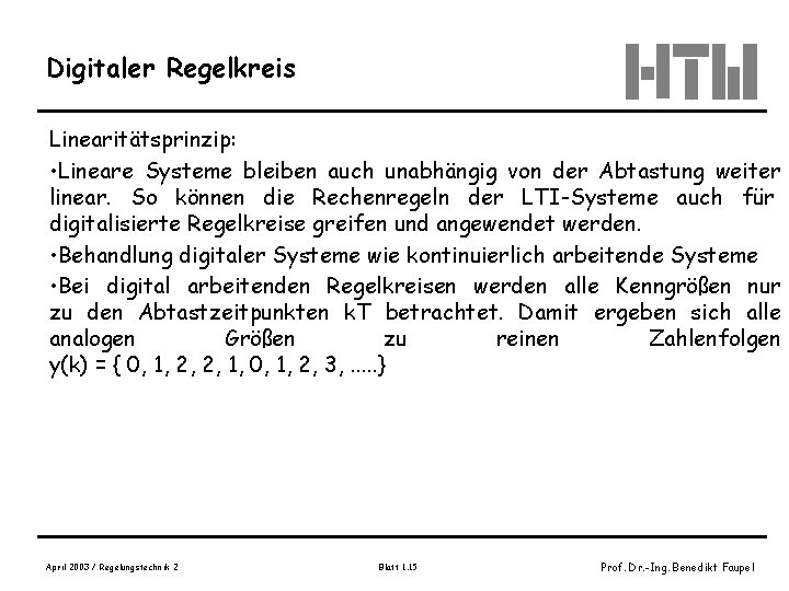 Digitaler Regelkreis Linearitätsprinzip: • Lineare Systeme bleiben auch unabhängig von der Abtastung weiter linear.