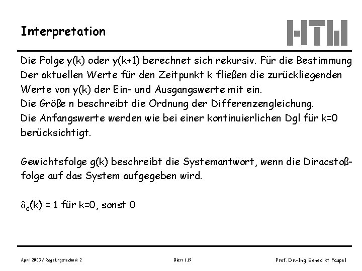 Interpretation Die Folge y(k) oder y(k+1) berechnet sich rekursiv. Für die Bestimmung Der aktuellen